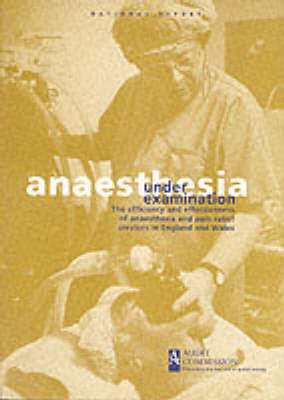 Anaesthesia Under Examination -  Audit Commission for Local Authorities and the National Health Service in England and Wales