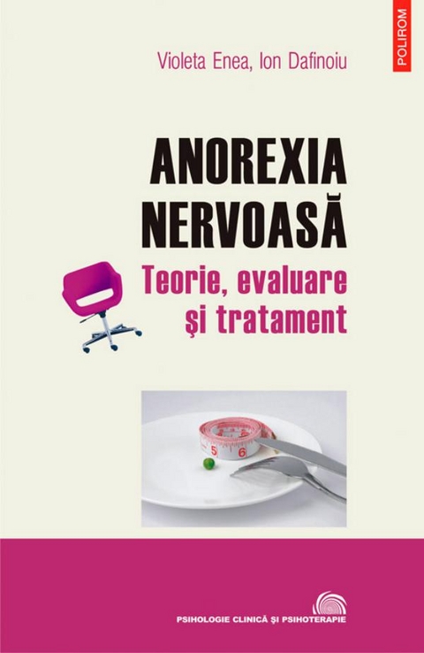 Anorexia nervoasă: teorie, evaluare și tratament - Enea Violeta, Ion Dafinoiu