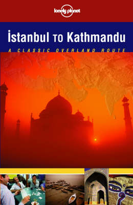 Istanbul to Kathmandu - Paul Harding, Simon Richmond