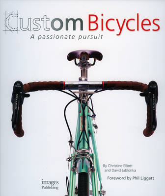 Custom Bicycles a Passionate Pursuit - Christine Elliot, David Jablonka