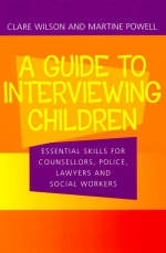 Guide to Interviewing Children - Clare Wilson, Martine Powell