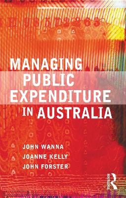 Managing Public Expenditure in Australia - John Wanna, JoAnne Kelly, John Forster