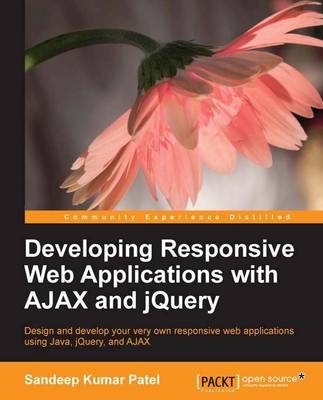 Developing Responsive Web Applications with AJAX and jQuery - Sandeep Kumar Patel