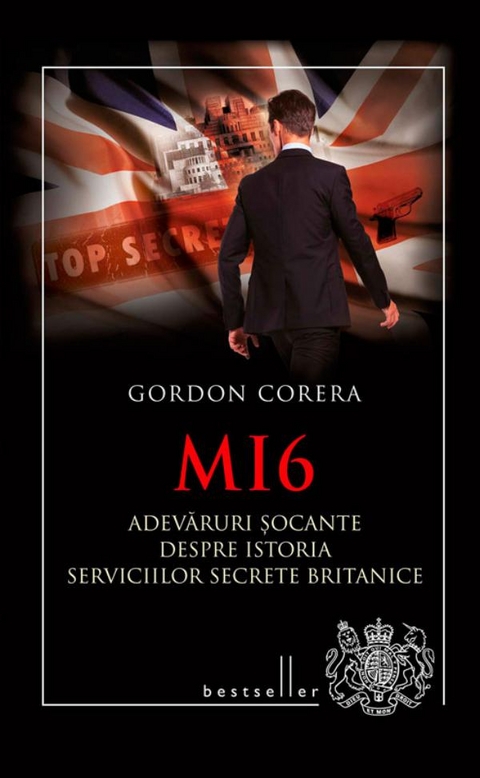 MI6. Adevăruri șocante despre istoria serviciilor secrete britanice - Gordon Corera