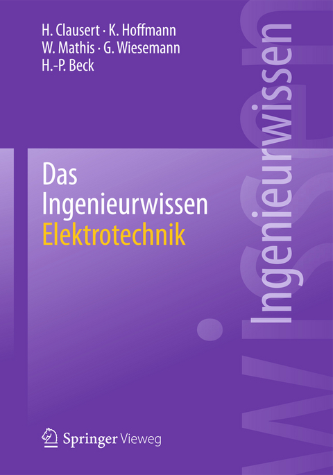 Das Ingenieurwissen: Elektrotechnik - H. Clausert, Karl Hoffmann, Wolfgang Mathis, Gunther Wiesemann, Hans-Peter Beck