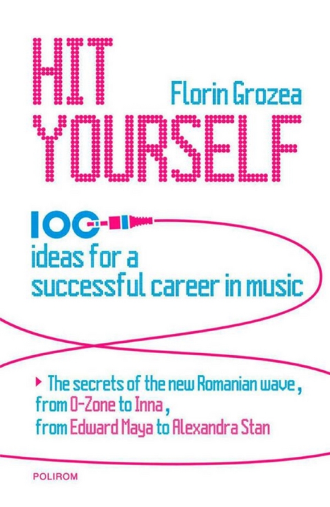 Hit Yourself. 100 ideas for a successful career in music -  Florin Grozea