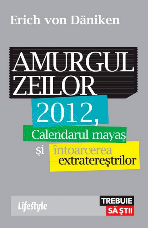 Amurgul zeilor. 2012, calendarul mayaș și întoarcerea extratereștrilor -  Erich von Daniken