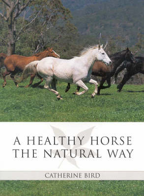 A Healthy Horse the Natural Way - Catherine Bird