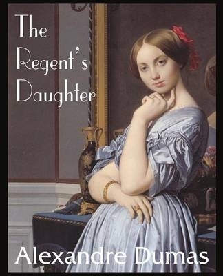 The Regent's Daughter - Alexandre Dumas