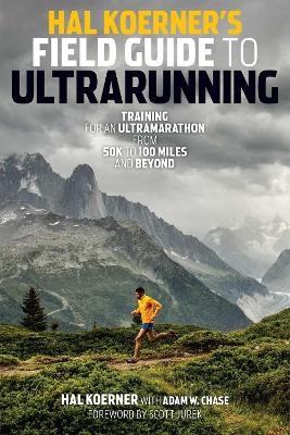 Hal Koerner's Field Guide to Ultrarunning - Hal Koerner, Adam W. Chase