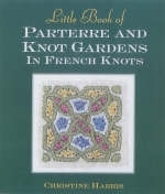 Little Book of Parterre & Knot Gardens in French Knots - Christine Harris