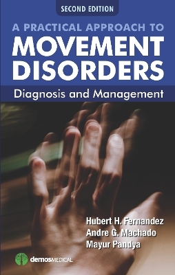 A Practical Approach to Movement Disorders - Hubert H. Fernandez, Andre G. Machado, Mayur Pandya