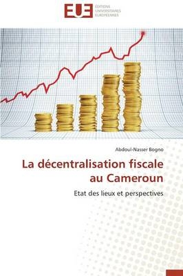 La décentralisation fiscale au Cameroun - Abdoul-Nasser Bogno