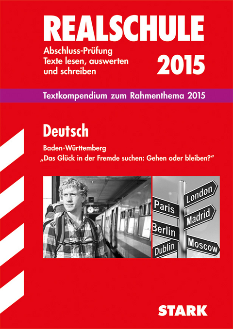 Training Abschlussprüfung Realschule Baden-Württemberg / Deutsch-Textkompendium zum Rahmenthema 2015