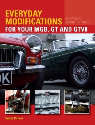 Everyday Modifications for Your MGB, GT and GTV8 - Roger Parker