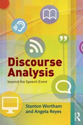 Discourse Analysis beyond the Speech Event - Stanton Wortham, Angela Reyes