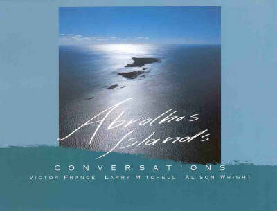 Abrolhos Islands Conversations - Victor France, Larry Mitchell, Alison Wright