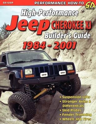 High-Performance Jeep Cherokee XJ Builder's Guide 1984-2001 - Eric Zappe