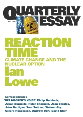 Reaction Time: Climate Change and the Nuclear Option: Quarterly Essay 27 - Ian Lowe