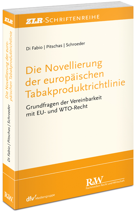Die Novellierung der europäischen Tabakproduktrichtlinie - Udo Di Fabio, Christian Pitschas, Werner Schroeder