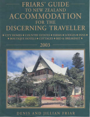 Friars' Guide to New Zealand Accommodation for the Discerning Traveller - Dennis Friar, Jillian Friar