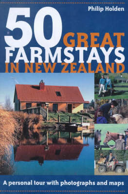 50 Great Farmstays in New Zealand - Philip Holden