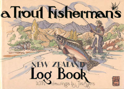 Trout Fisherman's New Zealand Log Book - Jim Ayers