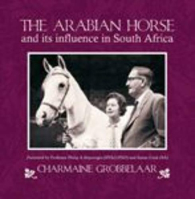 The Arabian Horse and Its Influence in South Afrika - Charmaine Grobbelaar