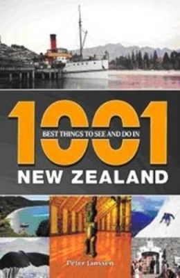 1001 Best Things to see and do in New Zealand - Peter Janssen