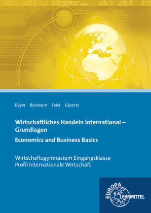 Wirtschaftliches Handeln international - Grundlagen - Ulrich Bayer, Peter Beinborn, Theo Feist, Viktor Lüpertz