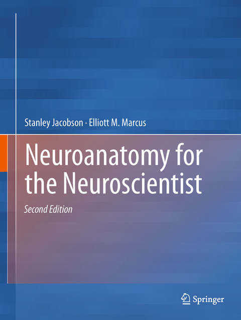 Neuroanatomy for the Neuroscientist - Stanley Jacobson, Elliott M. Marcus