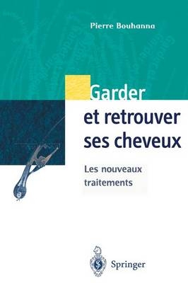 Garder Et Retrouver Ses Cheveux - Pierre Bouhanna
