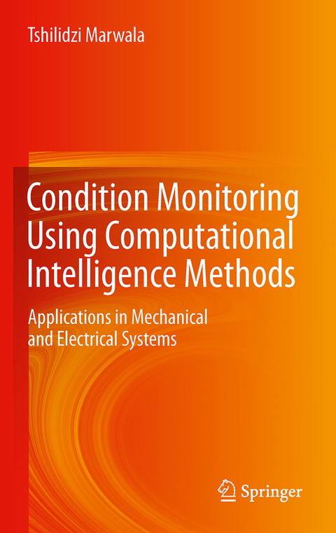 Condition Monitoring Using Computational Intelligence Methods - Tshilidzi Marwala