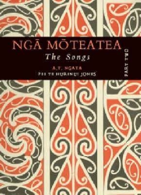 Nga Moteatea The Songs - Apirana Ngata, Pei Te Hurinui Jones