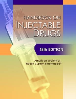 Handbook on Injectable Drugs, 18th Edition - American Society of Health-System Pharmacists