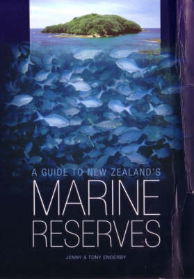 Guide to New Zealand's Marine Reserves - Jenny Enderby, Tony Enderby