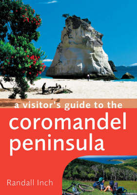 A Visitor's Guide to the Coromandel Peninsula - Randall Inch