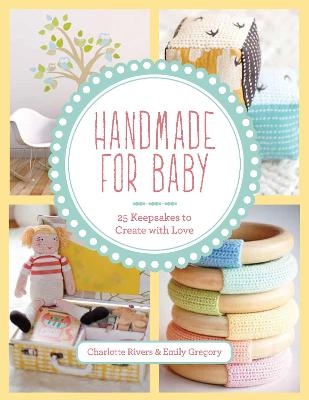 Handmade for Baby - Charlotte Rivers, Emily Gregory