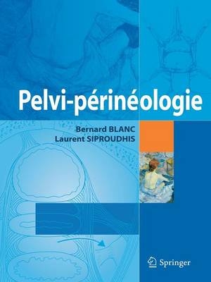 Pelvi-périnéologie - Bernard Blanc, Laurent Siproudhis