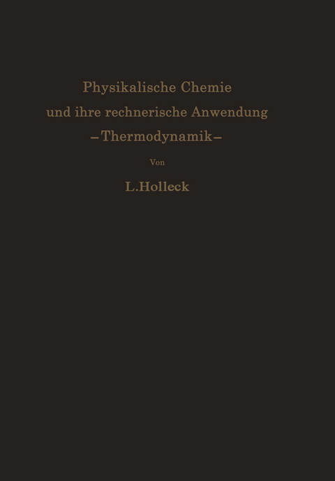 Physikalische Chemie und ihre rechnerische Anwendung. —Thermodynamik— - Ludwig Holleck