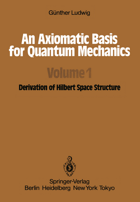 An Axiomatic Basis for Quantum Mechanics - G. Ludwig