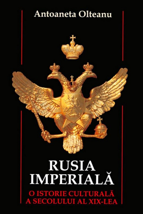 Rusia imperială. O istorie culturală a secolului al XIX-lea -  Olteanu Antoaneta