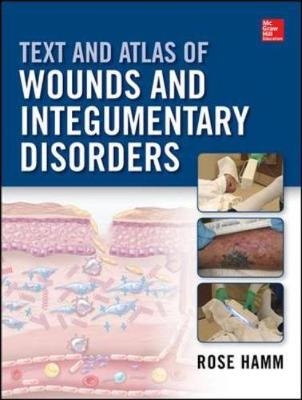 Text and Atlas of Wound Diagnosis and Treatment - Rose Hamm