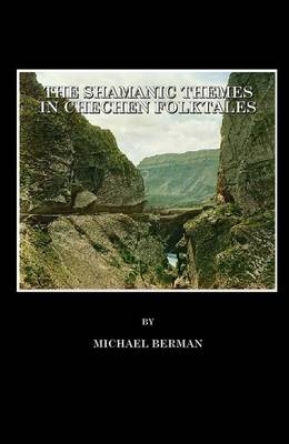 The Shamanic Themes in Chechen Folktales - Michael Berman