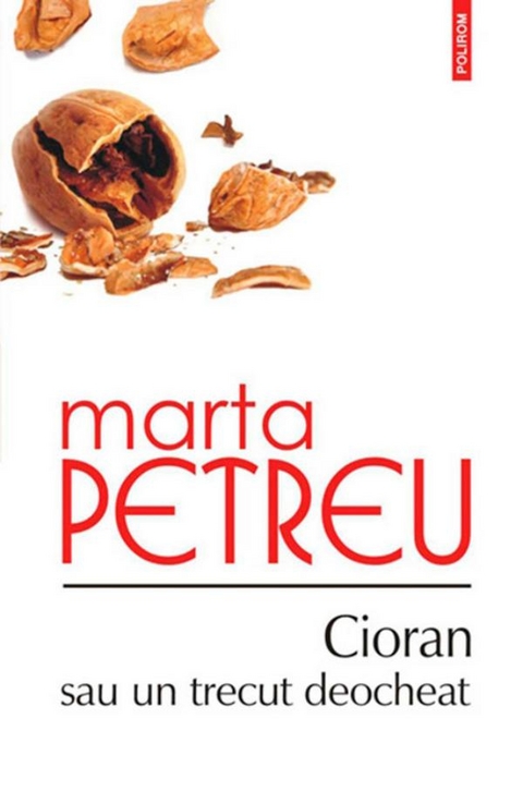 Cioran sau un trecut deocheat -  Petreu Marta