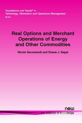 Real Options and Merchant Operations of Energy and Other Commodities - Nicola Secomandi, Duane J. Seppi