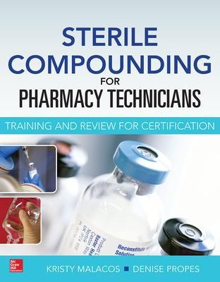 Sterile Compounding for Pharm Techs--A text and review for Certification - Kristy Malacos, Denise Propes