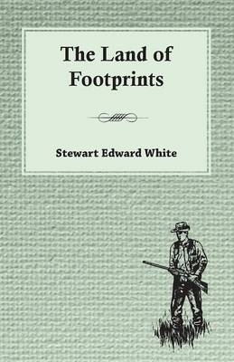 The Land Of Footprints - Stewart Edward White