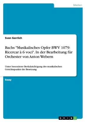 Bachs "Musikalisches Opfer BWV 1079: Ricercar à 6 voci". In der Bearbeitung für Orchester von Anton  Webern - Sven Gerrlich