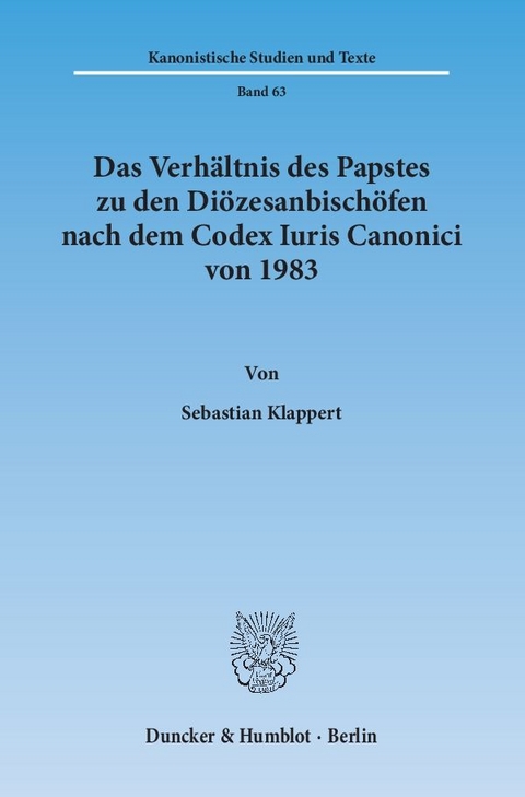 Das Verhältnis des Papstes zu den Diözesanbischöfen nach dem Codex Iuris Canonici von 1983. - Sebastian Klappert